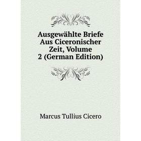

Книга Ausgewählte Briefe Aus Ciceronischer Zeit, Volume 2 (German Edition)