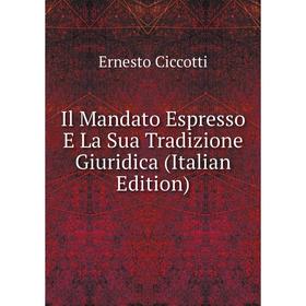 

Книга Il Mandato Espresso E La Sua Tradizione Giuridica (Italian Edition)