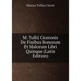 

Книга M Tullii Ciceronis De Finibus Bonorum Et Malorum libri quinque