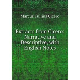 

Книга Extracts from Cicero: Narrative and Descriptive, with English Notes
