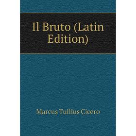 

Книга Il Bruto (Latin Edition)