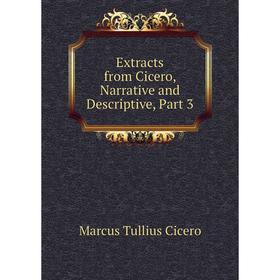 

Книга Extracts from Cicero, Narrative and Descriptive, Part 3