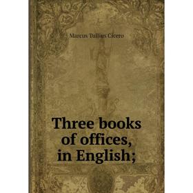 

Книга Three books of offices, in English