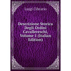 

Книга Descrizione Storica Degli Ordini Cavallereschi, Volume 1 (Italian Edition)