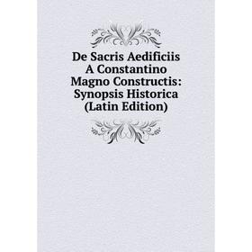

Книга De Sacris Aedificiis A Constantino Magno Constructis: Synopsis Historica (Latin Edition)