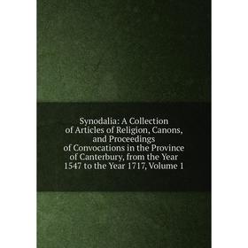 

Книга Synodalia: A Collection of Articles of Religion, Canons Vol 1