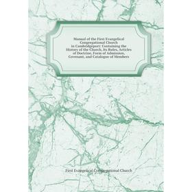 

Книга Manual of the First Evangelical Congregational Church in Cambridgeport: Containing the History of the Church, Its Rules, Articles of Doctrine
