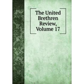 

Книга The United Brethren Review, Volume 17