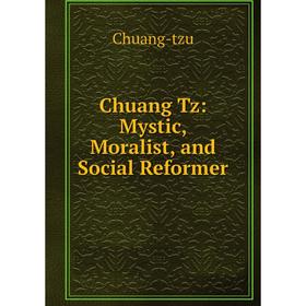 

Книга Chuang Tz: Mystic, Moralist, and Social Reformer