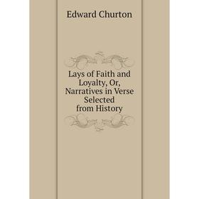 

Книга Lays of Faith and Loyalty, Or, Narratives in Verse Selected from History