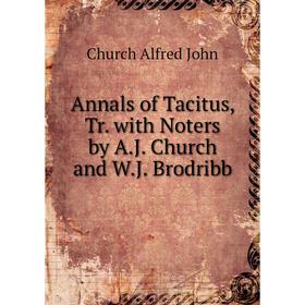 

Книга Annals of Tacitus, Tr. with Noters by A.J. Church and W.J. Brodribb