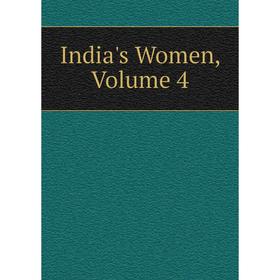 

Книга India's Women, Volume 4