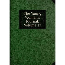 

Книга The Young Woman's Journal, Volume 17