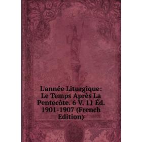 

Книга L'année Liturgique: Le Temps Après La Pentecôte 6 V 11 Éd 1901-1907