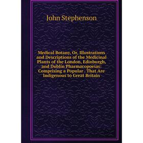 

Книга Medical Botany, Or, Illustrations and Descriptions of the Medicinal Plants of the London, Edinburgh, and Dublin Pharmacopoeias: Comprising a Pop