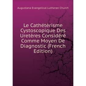 

Книга Le Cathétérisme Cystoscopique Des Uretères Considéré Comme Moyen De Diagnostic