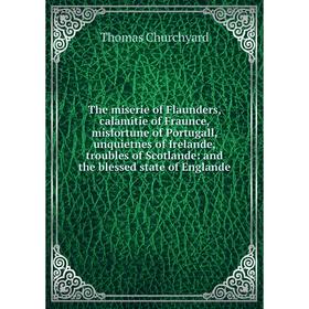 

Книга The miserie of Flaunders, calamitie of Fraunce, misfortune of Portugall, unquietnes of Irelande, troubles of Scotlande: the blessed state of Eng