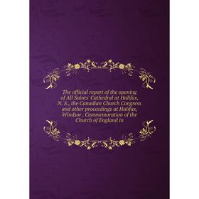 

Книга The official report of the opening of All Saints' Cathedral at Halifax