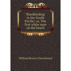

Книга Blackbirding in the South Pacific; or, The first white man on the beach