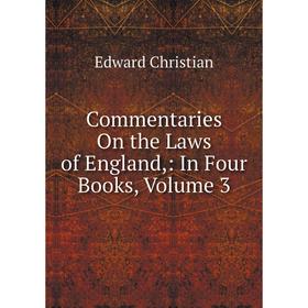 

Книга Commentaries On the Laws of England,: In Four Books, Volume 3