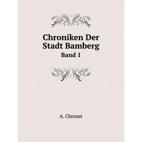 

Книга Chroniken Der Stadt Bamberg Band 1