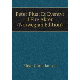 

Книга Peter Plus: Et Eventvr I Fire Akter (Norwegian Edition)