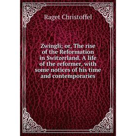 

Книга Zwingli; or, The rise of the Reformation in Switzerland. A life of the reformer, with some notices of his time and contemporaries