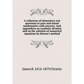 

Книга A collection of elementary test questions in pure and mixed mathematics with answers