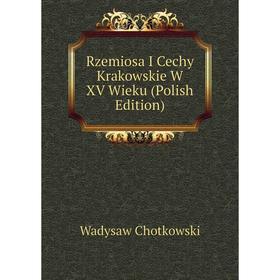 

Книга Rzemiosa I Cechy Krakowskie W XV Wieku (Polish Edition)