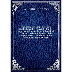 

Книга The American Grape Grower'S Guide