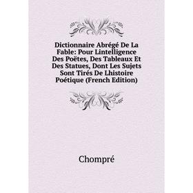 

Книга Dictionnaire Abrégé De La Fable: Pour Lintelligence Des Poëtes, Des Tableaux Et Des Statues, Dont Les Sujets Sont Tirés De Lhistoire Poétique