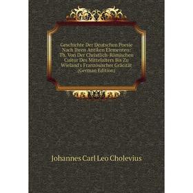 

Книга Geschichte Der Deutschen Poesie Nach Ihren Antiken Elementen: Th. Von Der Christlich-Römischen Cultur Des Mittelalters Bis