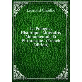 

Книга La Pologne, Historique, Littéraire, Monumentale Et Pittoresque.