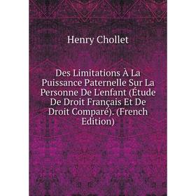 

Книга Des Limitations À La Puissance Paternelle Sur La Personne De L'enfant (Étude De Droit Français Et De Droit Comparé). (French Edition)