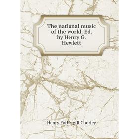 

Книга The national music of the world. Ed. by Henry G. Hewlett