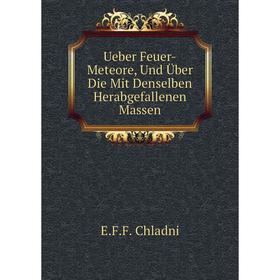 

Книга Ueber Feuer-Meteore, Und Über Die Mit Denselben Herabgefallenen Massen