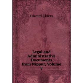 

Книга Legal and Administrative Documents from Nippur, Volume 8