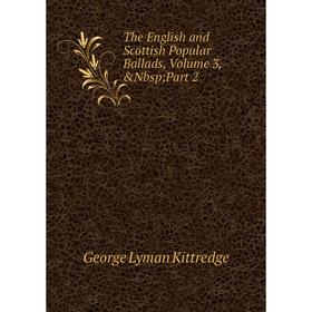 

Книга The English and Scottish Popular Ballads, Volume 3,&Nbsp; Part 2