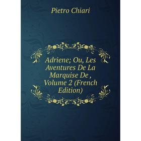 

Книга Adriene; Ou, Les Aventures De La Marquise De , Volume 2 (French Edition)