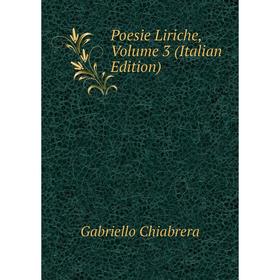 

Книга Poesie Liriche, Volume 3 (Italian Edition)