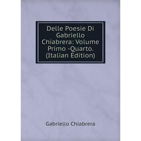 

Книга Delle Poesie Di Gabriello Chiabrera: Volume Primo -Quarto. (Italian Edition)
