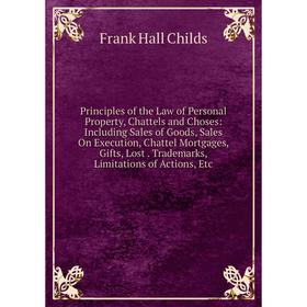 

Книга Principles of the Law of Personal Property, Chattels and Choses
