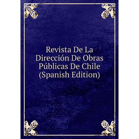 

Книга Revista De La Dirección De Obras Públicas De Chile (Spanish Edition)