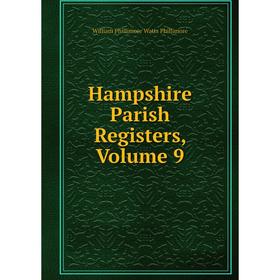 

Книга Hampshire Parish Registers, Volume 9