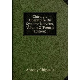 

Книга Chirurgie Operatoire Du Systeme Nerveux, Volume 2 (French Edition)