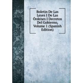 

Книга Boletin De Las Leyes I De Las Órdenes I Decretos Del Gobierno, Volume 1 (Spanish Edition)