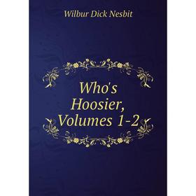 

Книга Who's Hoosier, Volumes 1-2