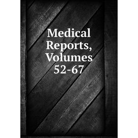 

Книга Medical Reports, Volumes 52-67
