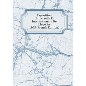 

Книга Exposition Universelle Et Internationale De Liége En 1905 (French Edition)