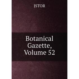 

Книга Botanical Gazette, Volume 52